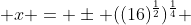  x = \pm ((16)^{\frac{1}{2}})^{\frac{1}{4}} 