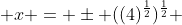  x = \pm ((4)^{\frac{1}{2}})^{\frac{1}{2}} 