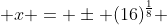  x = \pm (16)^{\frac{1}{8}} 