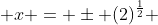  x = \pm (2)^{\frac{1}{2}} 