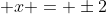  x = \pm2