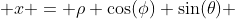  x = \rho \cos(\phi) \sin(\theta) 