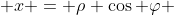  x = \rho \cos \varphi 