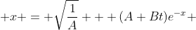  x = \sqrt{\frac{1}{A}} + (A+Bt)e^{-x} 