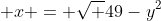  x = \sqrt {49-y^{2}}