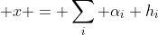  x = \sum_i \alpha_i h_i