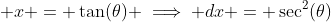  x = \tan(\theta) \implies dx = \sec^2(\theta)~d\theta 