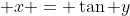  x = \tan y