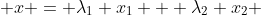  x = {\lambda}_1 x_1 + {\lambda}_2 x_2 