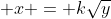  x = {k}{\sqrt{y}}