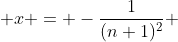  x = -\frac{1}{(n+1)^2} 