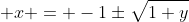  x = -1\pm\sqrt{1+y}