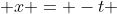  x = -t 