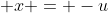  x = -u