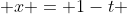  x = 1-t 