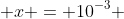  x = 10^{-3} 