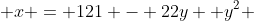  x = 121 - 22y +y^2 