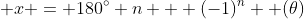  x = 180^\circ n + (-1)^n  (\theta)
