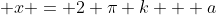  x = 2 \pi k + a