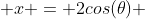  x = 2cos(\theta) 