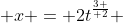  x = 2t^{3 \over 2} 