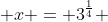  x = 3^{\frac{1}{4}} 