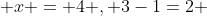  x = 4 , 3-1=2 