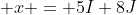  x = 5I+8J