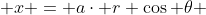 x = a\cdot r \cos {\theta} 