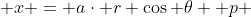  x = a\cdot r \cos {\theta} +p 