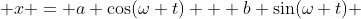  x = a \cos(\omega t) + b \sin(\omega t) 