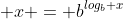  x = b^{log_b x}