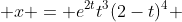  x = e^{2t}t^3(2-t)^4 