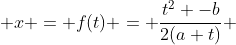  x = f(t) = \frac{t^2 -b}{2(a+t)} 