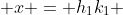  x = h_1k_1 