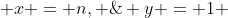  x = n, \; y = 1 