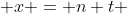  x = n+t 