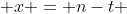  x = n-t 