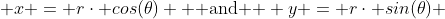  x = r\cdot cos(\theta) \mbox{  and  } y = r\cdot sin(\theta) 