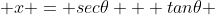  x = sec\theta + tan\theta 