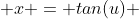  x = tan(u) 