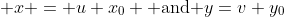 x = u+x_0 \mbox{ and }y=v+y_0