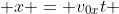  x = v_{0x}t 