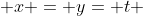  x = y= t 
