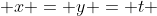  x = y = t 