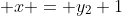  x = y_2+1