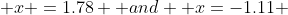  x =1.78  and  x=-1.11 
