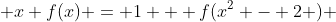  x f(x) = 1 + f(x^2 - 2 ) 