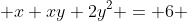  x+xy+2y^2 = 6 