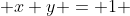  x+y = 1 